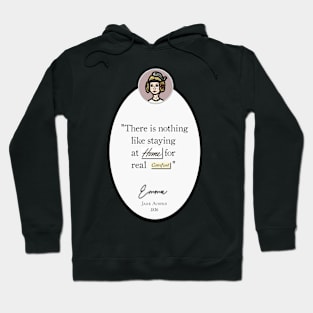 Emma Quote: "There is nothing like staying at home for real comfort," Jane Austen Hoodie